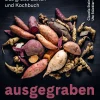 Ausgegraben - Süßkartoffel, Yacon & Co.